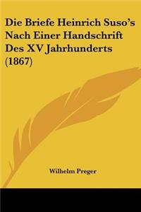 Die Briefe Heinrich Suso's Nach Einer Handschrift Des XV Jahrhunderts (1867)
