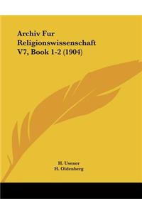 Archiv Fur Religionswissenschaft V7, Book 1-2 (1904)
