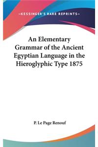 Elementary Grammar of the Ancient Egyptian Language in the Hieroglyphic Type 1875