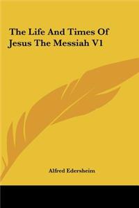 Life And Times Of Jesus The Messiah V1