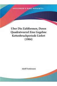 Uber Die Zahlformen, Deren Quadratwurzel Eine Gegebne Kettenbruchperiode Liefert (1904)