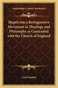 Skepticism a Retrogressive Movement in Theology and Philosophy as Contrasted with the Church of England