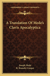 A Translation Of Mede's Clavis Apocalyptica