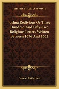 Joshua Redivious Or Three Hundred And Fifty-Two Religious Letters Written Between 1636 And 1661