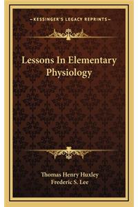 Lessons in Elementary Physiology