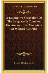A Descriptive Vocabulary of the Language in Common Use Amongst the Aborigines of Western Australia