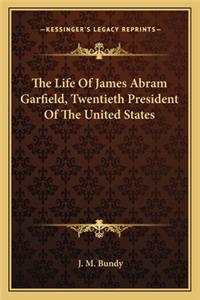 The Life Of James Abram Garfield, Twentieth President Of The United States