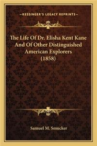 The Life of Dr. Elisha Kent Kane and of Other Distinguished the Life of Dr. Elisha Kent Kane and of Other Distinguished American Explorers (1858) American Explorers (1858)
