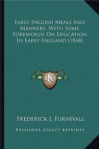 Early English Meals and Manners, with Some Forewords on Educearly English Meals and Manners, with Some Forewords on Education in Early England (1868) Ation in Early England (1868)