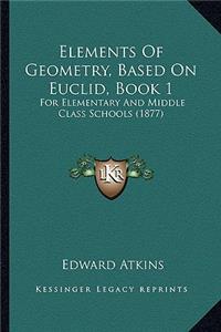 Elements of Geometry, Based on Euclid, Book 1