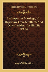 Shakespeare's Marriage, His Departure from Stratford, and Other Incidents in His Life (1905)