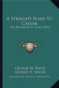 Straight Road To Caesar
