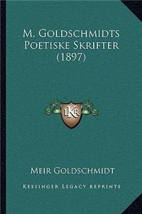 M. Goldschmidts Poetiske Skrifter (1897)