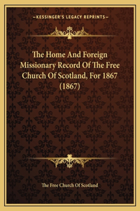 Home And Foreign Missionary Record Of The Free Church Of Scotland, For 1867 (1867)