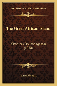 Great African Island: Chapters On Madagascar (1880)