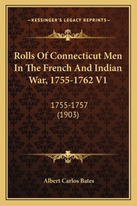 Rolls Of Connecticut Men In The French And Indian War, 1755-1762 V1