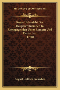 Kurze Uebersicht Der Hauptrevoluzionen In Rheingegenden Unter Romern Und Deutschen (1788)