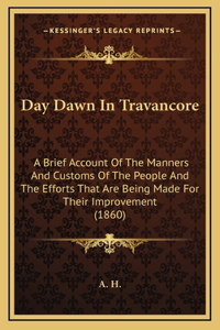 Day Dawn In Travancore: A Brief Account Of The Manners And Customs Of The People And The Efforts That Are Being Made For Their Improvement (1860)