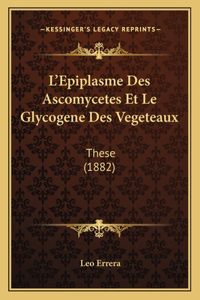 L'Epiplasme Des Ascomycetes Et Le Glycogene Des Vegeteaux