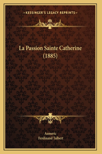 La Passion Sainte Catherine (1885)