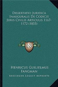Dissertatio Juridica Inauguralis De Codicis Juris Civilis Articulis 1167-1172 (1855)