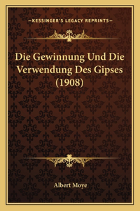Gewinnung Und Die Verwendung Des Gipses (1908)