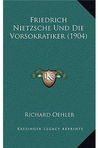 Friedrich Nietzsche Und Die Vorsokratiker (1904)