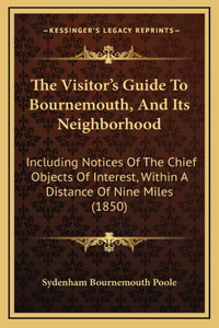 The Visitor's Guide To Bournemouth, And Its Neighborhood