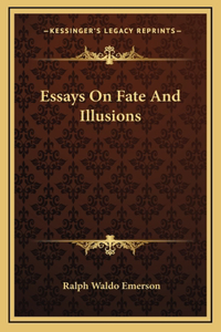 Essays On Fate And Illusions