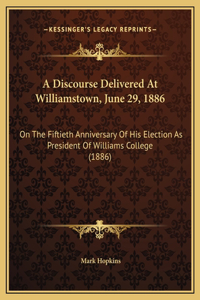 A Discourse Delivered At Williamstown, June 29, 1886