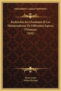 Recherches Sur L'Anatomie Et Les Metamorphoses De Differentes Especes D'Insectes (1832)