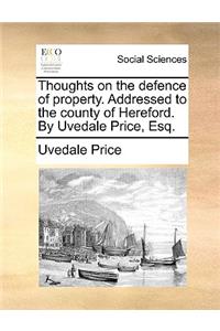 Thoughts on the Defence of Property. Addressed to the County of Hereford. by Uvedale Price, Esq.