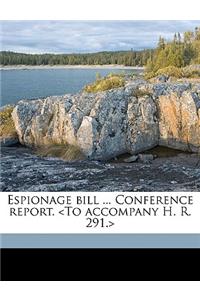 Espionage Bill ... Conference Report.