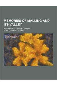 Memories of Malling and Its Valley; With a Fauna and Flora of Kent