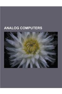 Analog Computers: Slide Rule, Analog Computer, Antikythera Mechanism, Astrolabe, Torpedo Data Computer, Rangekeeper, Differential Analys
