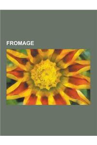 Fromage: Fabrication Du Fromage, Fromage Aop, Fromage Dop, Fromage de Lactoserum, Fromage Fermier, Fromage Industriel, Fromage