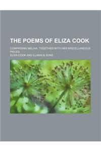 The Poems of Eliza Cook; Comprising Melaia, Together with Her Miscellaneous Pieces