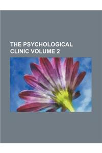 The Psychological Clinic Volume 2