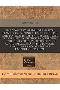 The Compleat Herbal of Physical Plants Containing All Such English and Foreign Herbs, Shrubs and Trees as Are Used in Physick and Surgery ...
