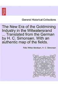 New Era of the Goldmining Industry in the Witwatersrand ... Translated from the German by H. C. Simonsen. with an Authentic Map of the Fields.