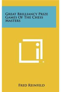Great Brilliancy Prize Games Of The Chess Masters