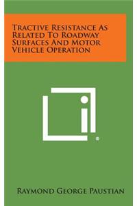 Tractive Resistance as Related to Roadway Surfaces and Motor Vehicle Operation