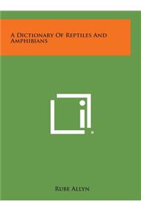 A Dictionary of Reptiles and Amphibians