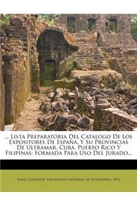 ... Lista Preparatoria del Catalogo de Los Expositores de Espana, y Su Provincias de Ultramar, Cuba, Puerto Rico y Filipinas