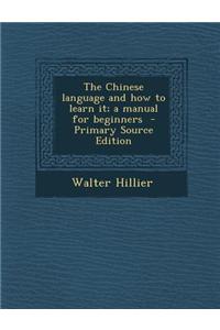 The Chinese Language and How to Learn It; A Manual for Beginners