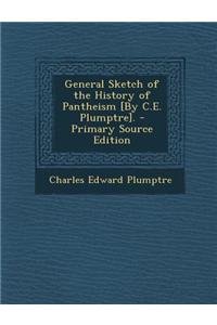 General Sketch of the History of Pantheism [By C.E. Plumptre].