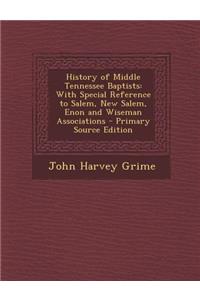 History of Middle Tennessee Baptists: With Special Reference to Salem, New Salem, Enon and Wiseman Associations