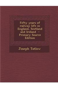 Fifty Years of Railway Life in England, Scotland and Ireland