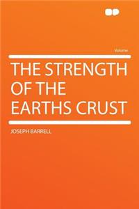 The Strength of the Earths Crust