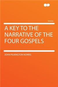 A Key to the Narrative of the Four Gospels